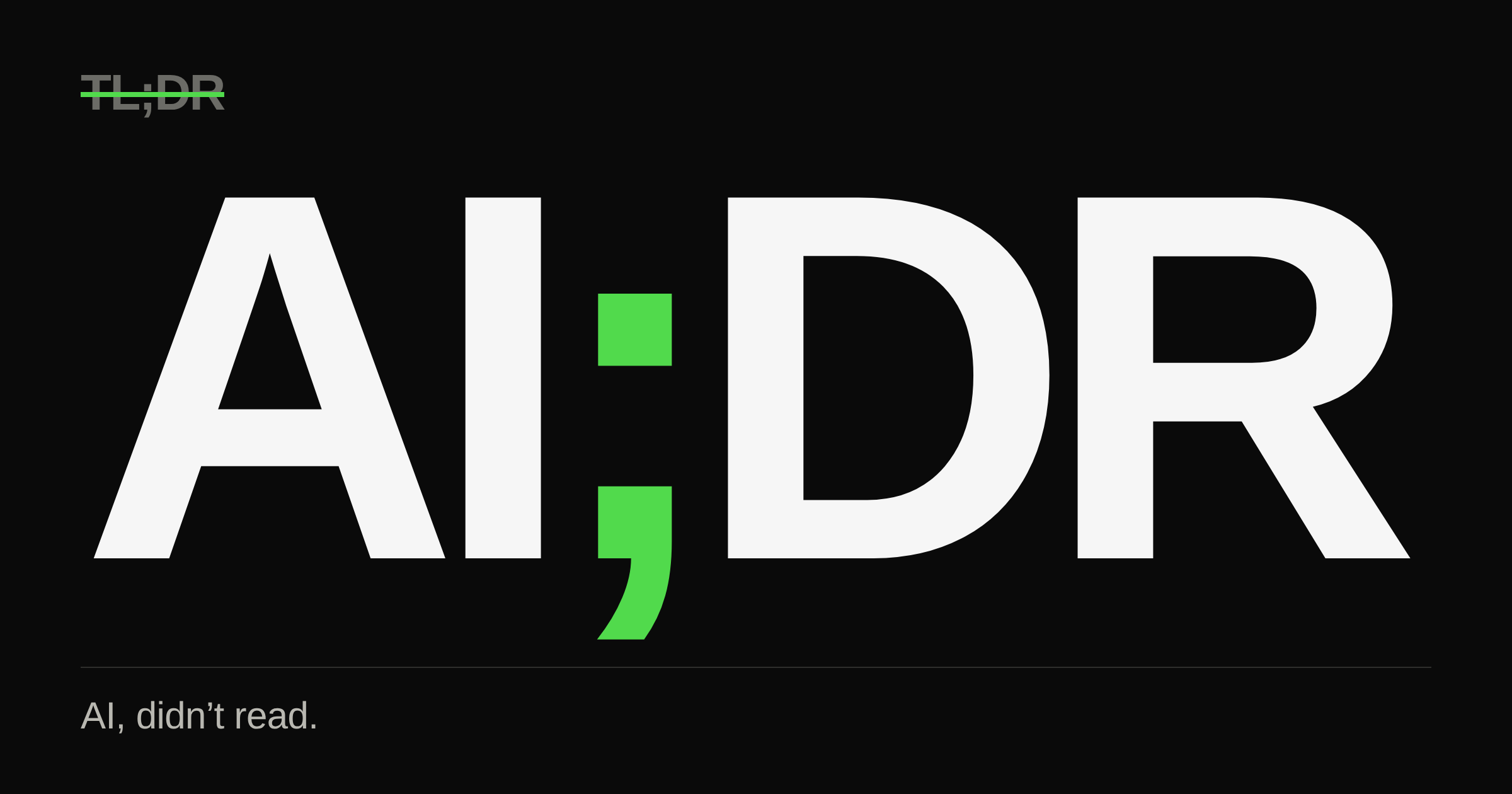TL;DR struck through in green, above a huge AI;DR wordmark in white on black with the semicolon set in green. Underneath: "AI, didn't read."